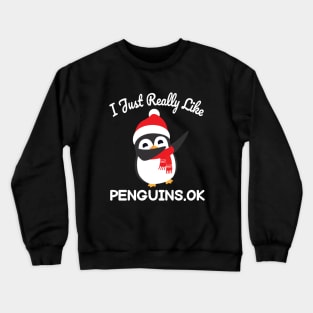 Funny Penguin Christmas Gift I Just Really Like Penguins OK Crewneck Sweatshirt